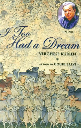 I too had a Dream, by Verghese Kurien, Gouri Salvi