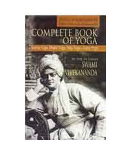 Complete Book of Yoga: Karma Yoga, Bhakti Yoga, Raja Yoga, Jnana Yoga., by Swami Vivekananda