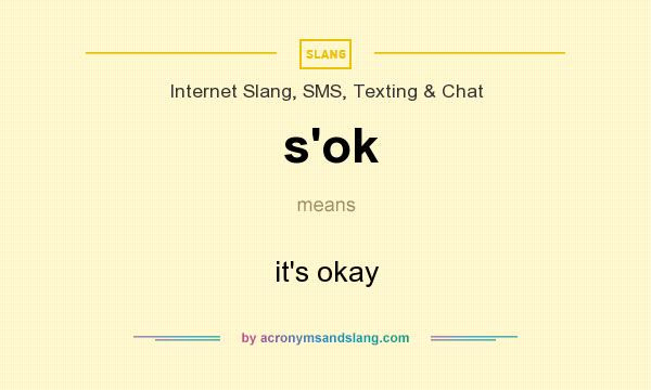 What Does S Ok Mean Definition Of S Ok S Ok Stands For It S Okay By Acronymsandslang Com