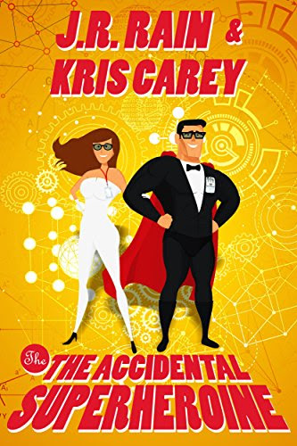 The Accidental Superheroine, by J.R. Rain, Kris Carey
