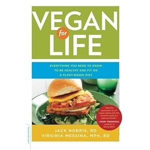 Vegan for Life: Everything You Need to Know to Be Healthy and Fit on a Plant-Based Diet