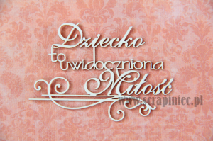 Dziecko to uwidoczniona miłość - wersja z zawijasem
