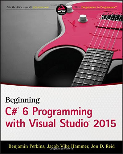 Beginning C# 6 Programming with Visual Studio 2015, by Benjamin Perkins, Jacob Vibe Hammer, Jon D. Reid