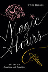 Magic Hours: Essays on Creators and Creation
