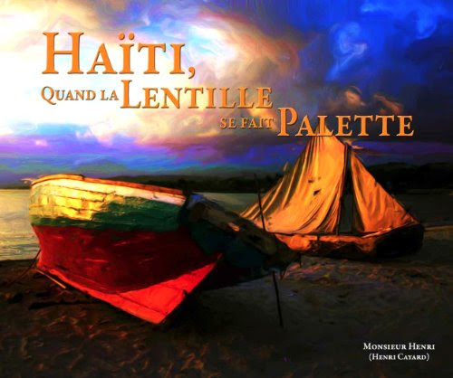 Haiti: Quand La Lentille Se Fait Palette (English and French)By Monsieur Henri (Henri Cayard)