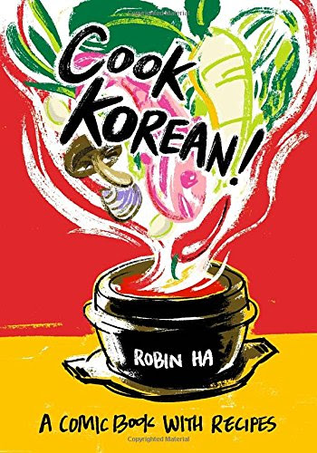 Cook Korean!: A Comic Book with Recipes, by Robin Ha