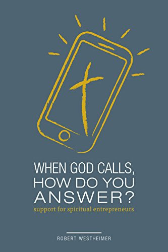 When God Calls, How Do You Answer?: Becoming a Spiritual Entrepreneur, by Robert Westheimer When God Calls, How Do You Answer?: Becoming a Spiritual Entrepreneur, by Robert Westheimer