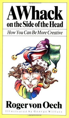 A Whack On the Side of the Head, by Roger Von Oech