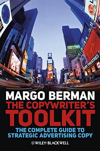 The Copywriter's Toolkit: The Complete Guide to Strategic Advertising Copy, by Margo Berman