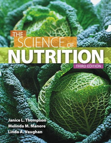 The Science of Nutrition (3rd Edition)By Janice J. Thompson, Melinda Manore, Linda Vaughan The Science of Nutrition (3rd Edition)By Janice J. Thompson, Melinda Manore, Linda Vaughan
