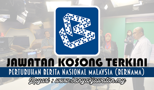 Jawatan Kosong Terkini 2017 di Malaysian National News Agency (BERNAMA)