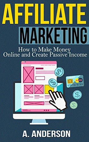 Affiliate Marketing: How To Make Money Online And Create ...