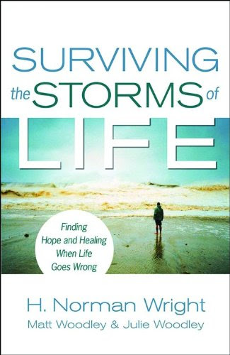 Surviving the Storms of Life: Finding Hope and Healing When Life Goes WrongBy H. Norman Wright, Matt Woodley, Julie Woodley Surviving the Storms of Life: Finding Hope and Healing When Life Goes WrongBy H. Norman Wright, Matt Woodley, Julie Woodley