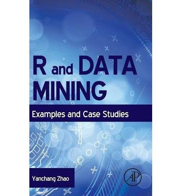[(R and Data Mining: Examples and Case Studies )] [Author: Yanchang Zhao] [Mar-2013], by Yanchang Zhao
