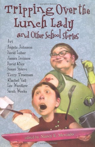 Tripping Over the Lunch Lady: and Other School Stories, by Various