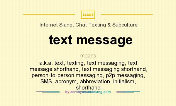 What Does Text Message Mean Definition Of Text Message Text Message Stands For A K A Text Texting Text Messaging Text Message Shorthand Text Messaging Shorthand Person To Person Messaging P2p Messaging Sms Acronym