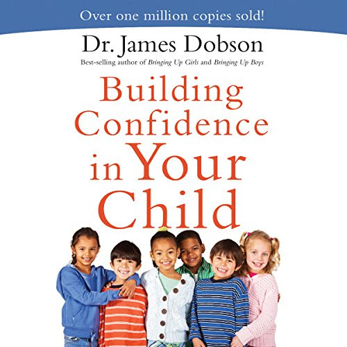 Building Confidence in Your Child, by James Dobson