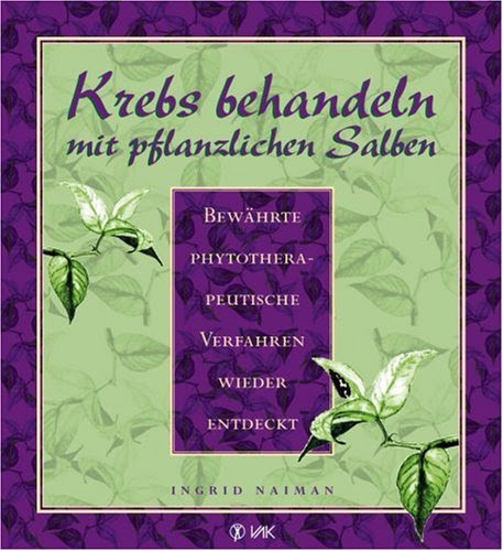  Krebs behandeln mit pflanzlichen Salben. Bewährte phytotherapeutische Verfahren wieder entdeckt.