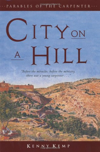 City on a Hill: Parables of the Carpenter, by Kenny Kemp
