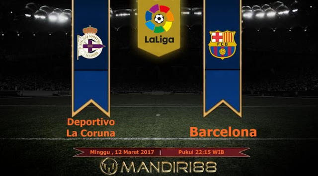  Prediksi Bola : Deportivo La Coruna Vs Barcelona , Minggu 12 Maret 2017 Pkl 22.15 WIB