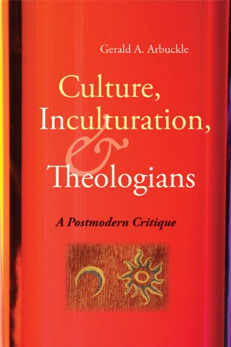 Culture, Inculturation, and Theologians: A Postmodern Critique, by Gerald A. Arbuckle SM Culture, Inculturation, and Theologians: A Postmodern Critique, by Gerald A. Arbuckle SM