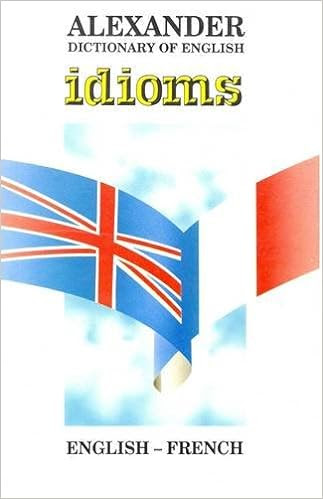 Alexander Dictionary of Englus Idioms, English-French
