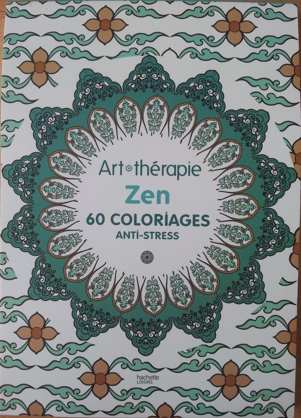Art thérapie ZEN 60 coloriages anti stress Hachette Loisirs juillet 2014