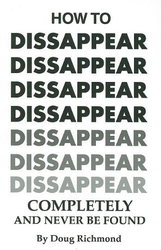 How to Disappear Completely and Never Be Found, by Doug Richmond