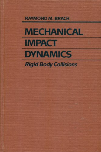 Mechanical Impact Dynamics: Rigid Body Collisions, by Raymond M., Ph.D. Brach