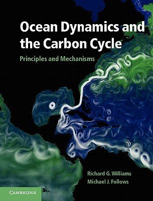 Richard G. Williams, Michael J. Follows'sOcean Dynamics and the Carbon Cycle: Principles and Mechanisms [Hardcover]2011, by Michael J. Fol