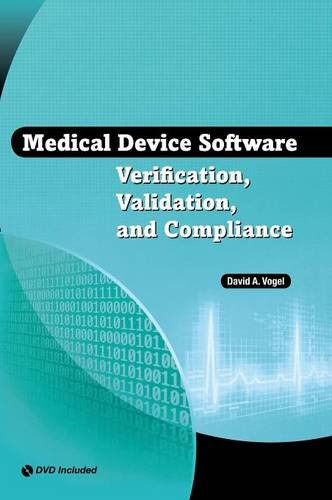 Medical Device Software Verification, Validation and Compliance, by David A. Vogel Medical Device Software Verification, Validation and Compliance, by David A. Vogel