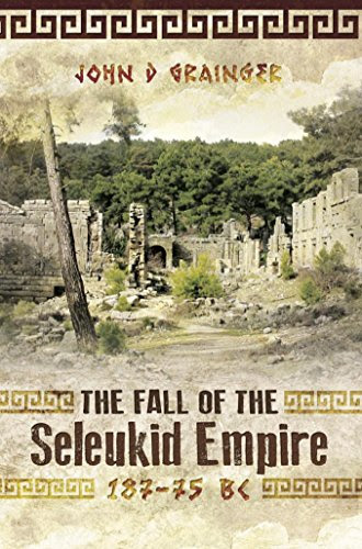 The Fall of the Seleukid Empire 187-75 BC:, by John D Grainger