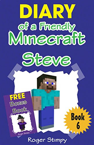 Minecraft: Diary of a Friendly Minecraft Steve (Minecraft Village Series Book 6), by Roger Stimpy