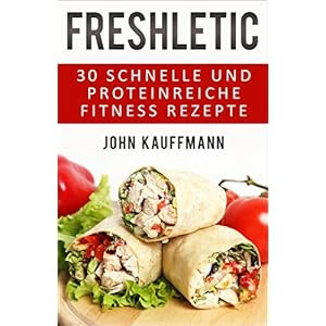 FRESHLETIC - 30 schnelle und proteinreiche Fitness-Rezepte! Schnell, gesund und einfach ko