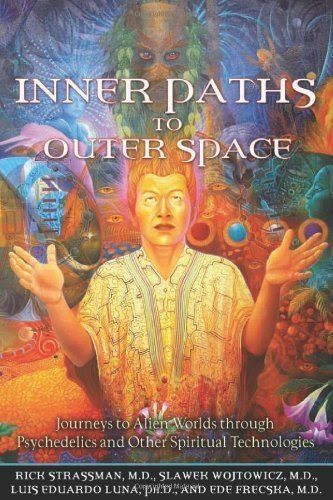 Inner Paths to Outer Space: Journeys to Alien Worlds through Psychedelics and Other Spiritual Technologies Original Edition