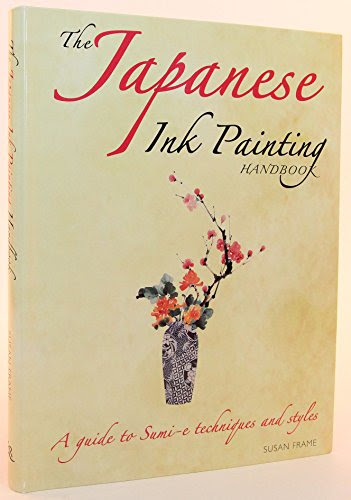 The Japanese Ink Painting Handbook: A Guide to Sumi-e Techniques and StylesBy Susan. Frame