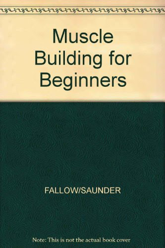 Muscle Building for Beginners, by Michael Fallon, Jim Saunders