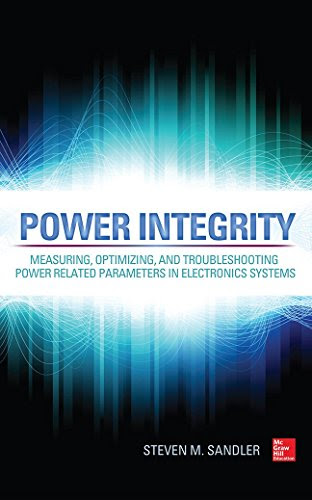 Power Integrity: Measuring, Optimizing, and Troubleshooting Power Related Parameters in Electronics Systems, by Steven Sandler