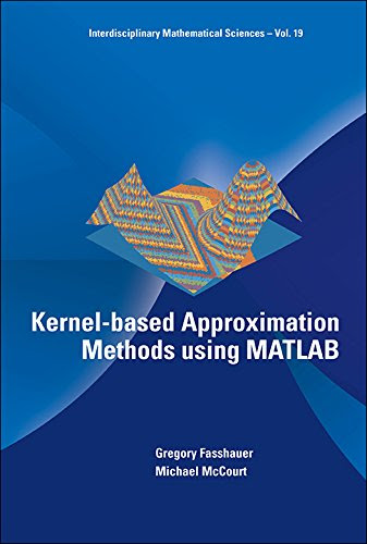 Kernel-based Approximation Methods using MATLAB (Interdisciplinary Mathematical Sciences)By Gregory Fasshauer, Michael McCourt