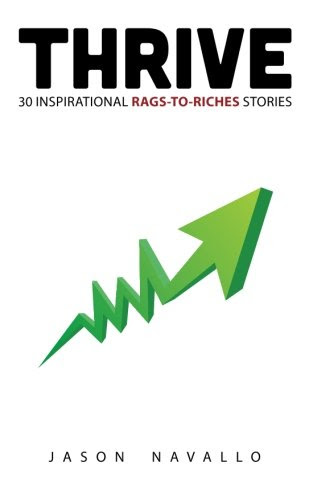 Thrive: 30 Inspirational Rags-to-Riches StoriesBy Jason Navallo