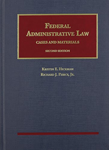 Federal Administrative Law (University Casebook Series), by Kristin Hickman, Richard Pierce Jr