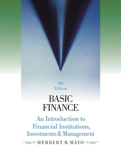 Basic Finance: An Introduction to Financial Institutions, Investments and Management, by Herbert B. Mayo