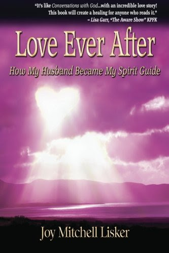 Love Ever After: How My Husband Became My Spirit Guide, by Joy Mitchell Lisker