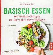 Basisch essen: 160 kostliche Rezepte für Ihre Säure-Basen-Balance