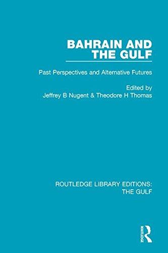 Bahrain and the Gulf: Past, Perspectives and Alternative Futures (Routledge Library Editions: The Gulf)From Routledge