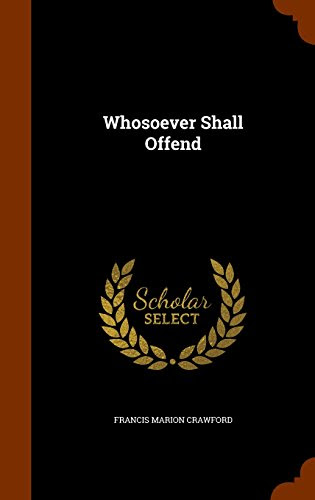 Whosoever Shall Offend, by Francis Marion Crawford