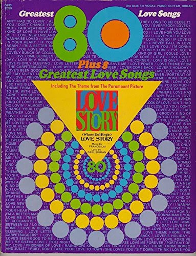 80 Plus 8 Greatest Love Songs (Including the Theme From Love Story, Where Do I Begin) For Vocal, Piano, Guitar, Organ (Sheetmusic)From C