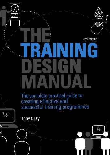 The Training Design Manual: The Complete Practical Guide to Creating Effective and Successful Training Programmes, by Tony Bray