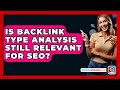 Is Backlink Type Analysis Still Relevant For SEO? - SearchEnginesHub.com