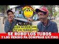 SE ROBO LOS TUBOS Y LOS VENDIO PARA COMPRARSE UN FINO !!!
